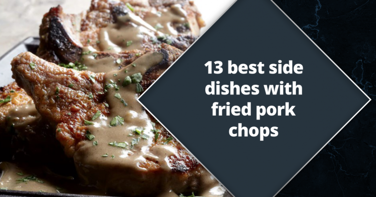 13 best side dishes with fried pork chops for you