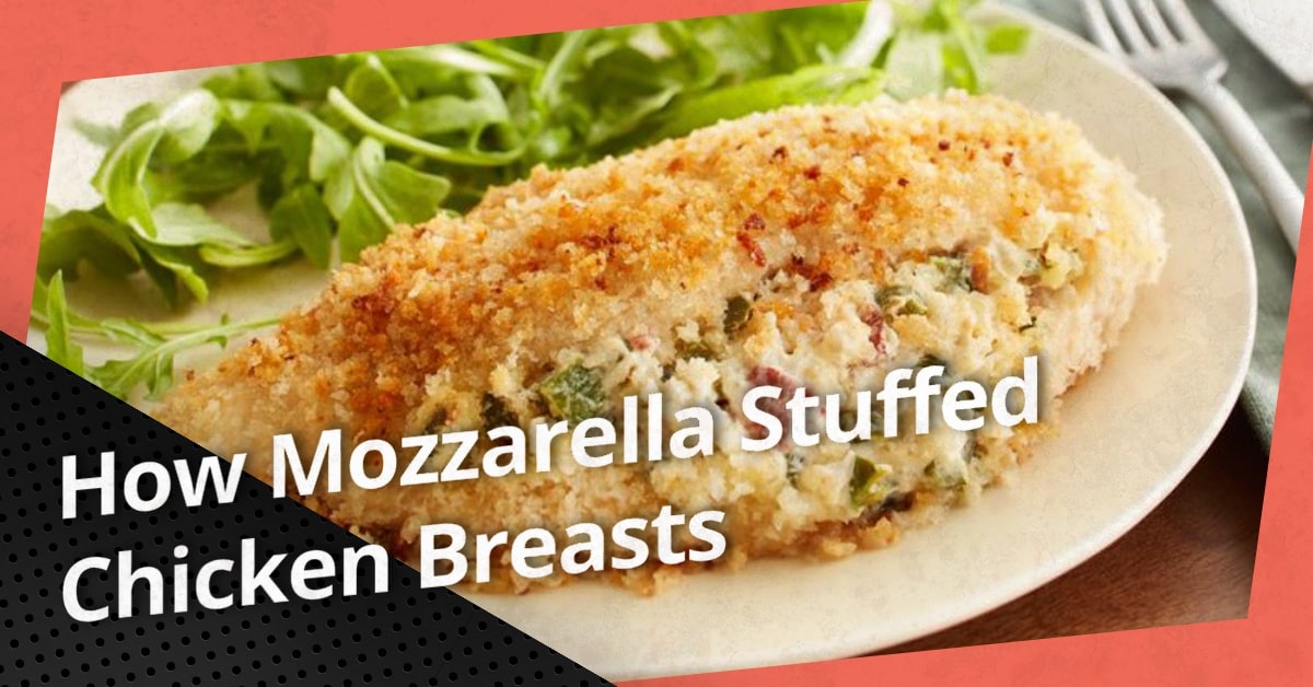 How Mozzarella Stuffed Chicken Breasts Are Made? - Food 4 Kitchen