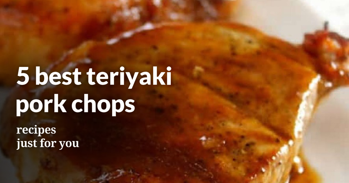5 best teriyaki pork chops recipes just for you