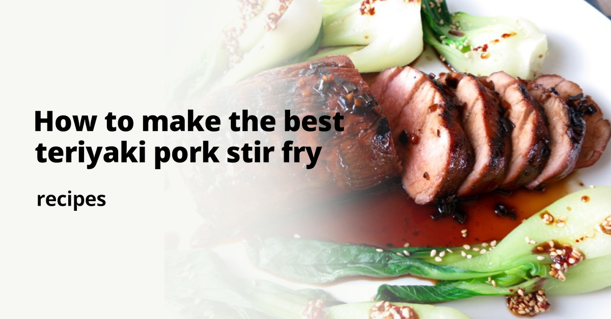 How to make the best teriyaki pork stir fry recipes
