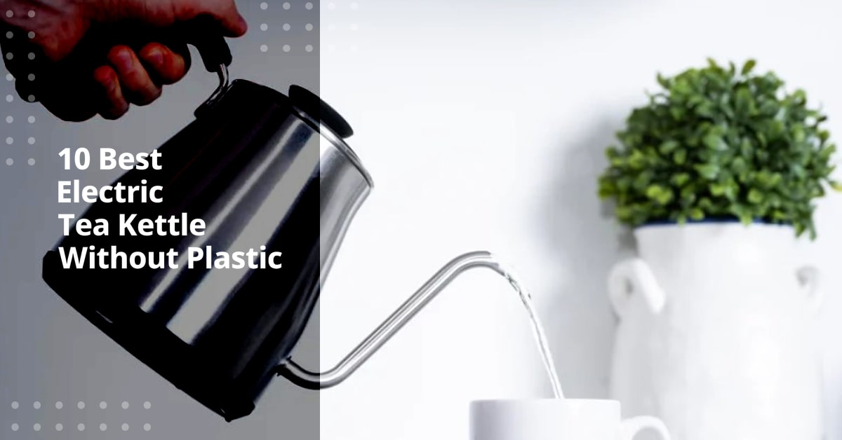 Best Electric Tea Kettle Without Plastic