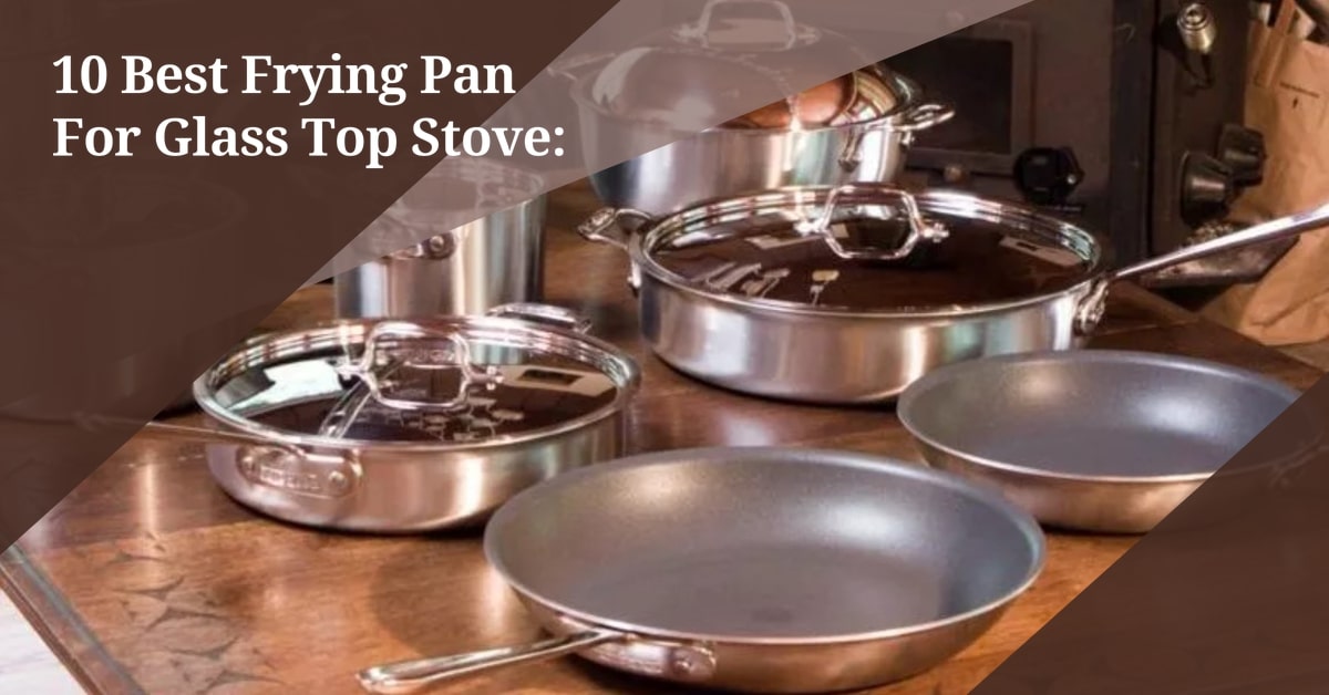 Best Frying Pan For Glass Top Stove