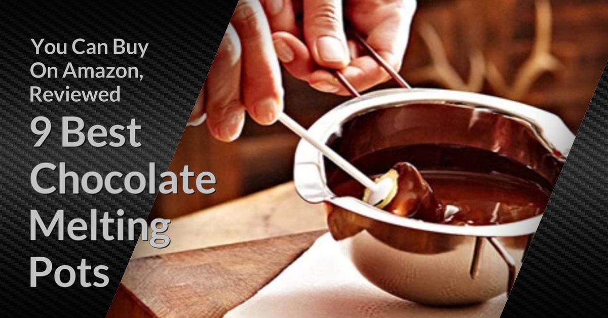 Best Chocolate Melting Pots