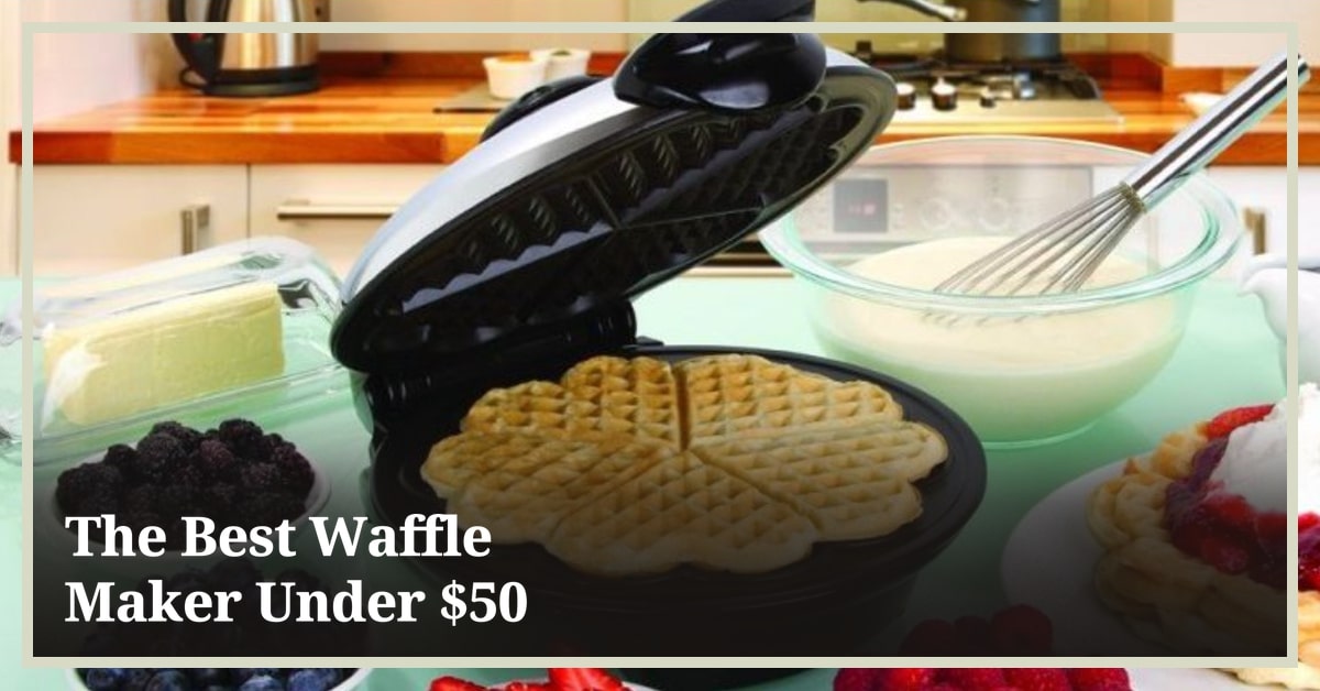 Best Waffle Maker Under 50