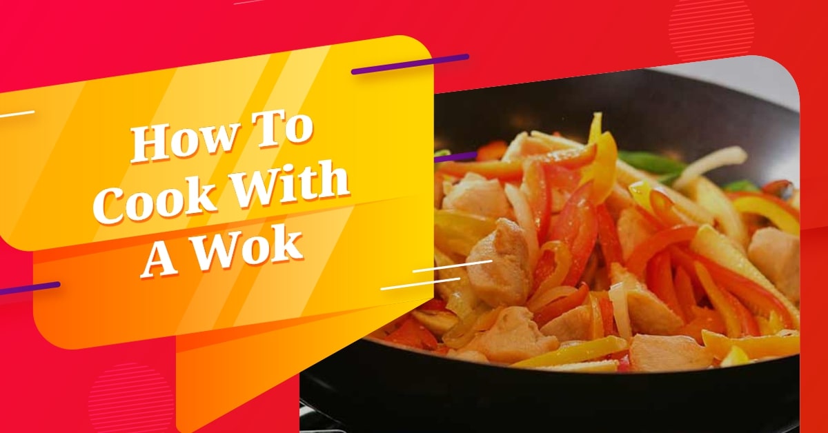 How To Cook With A Wok Guide To Learn